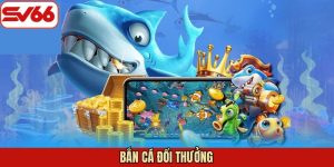 Bắn Cá Đổi Thưởng SV66 - Khám Phá Bí Kíp Tham Gia Thắng Lớn
