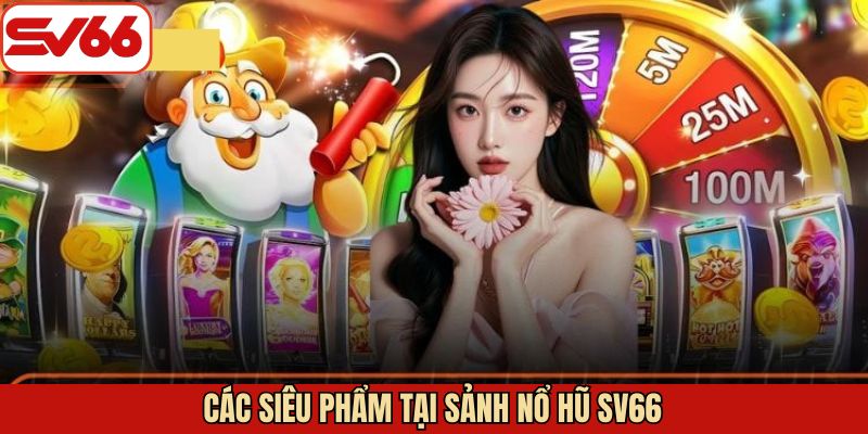 Một vài thể loại game đình đám nhất từ sân chơi nổ hũ SV66