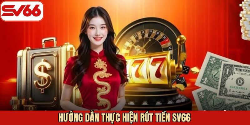 Tổng hợp các kênh rút tiền SV66 được ưa chuộng
