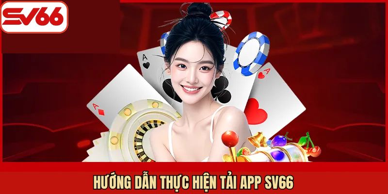 Hướng dẫn chi tiết cách tải app SV66 dành cho Android và iOS