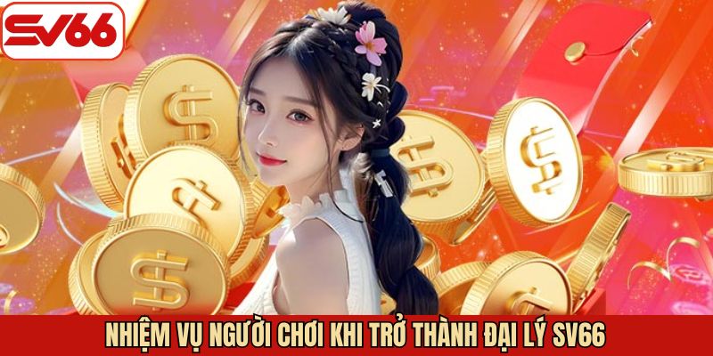 Một số trách nhiệm chính về việc khi làm đại lý tại SV66