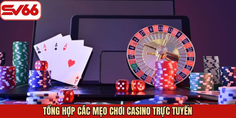 Các mẹo chơi casino trực tuyến nên áp dụng thử