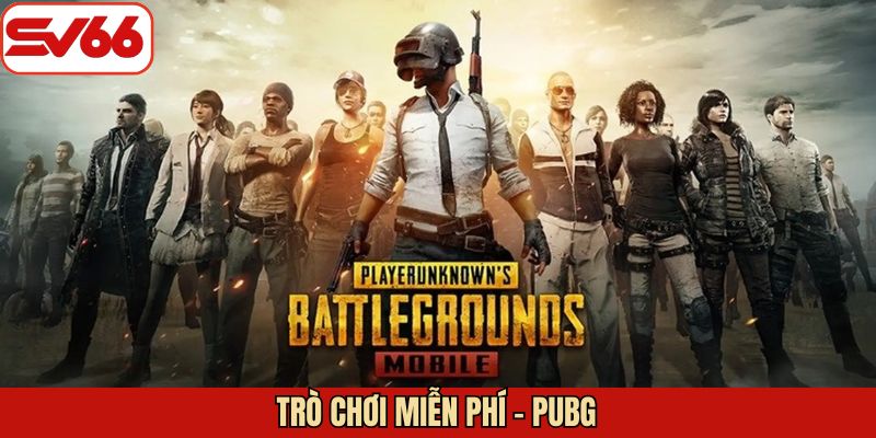 PUBG Mobile - Trò chơi miễn phí đáng để trải nghiệm 1 lần