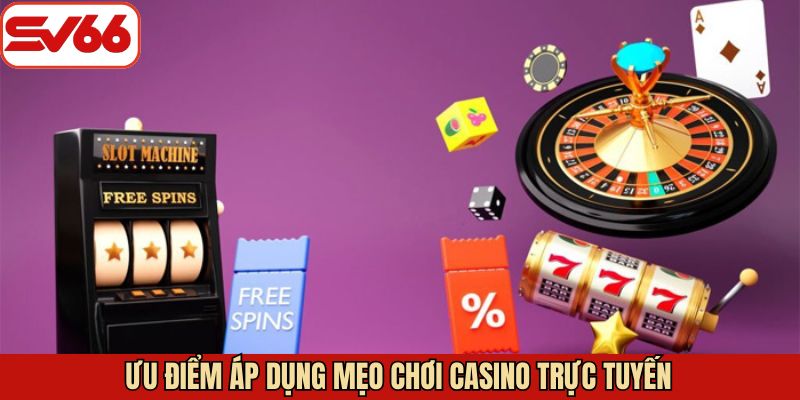 Áp dụng mẹo chơi casino đúng cách mang lại nhiều lợi ích