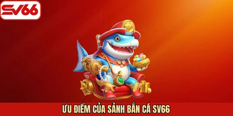 Điểm nhấn thu hút khách hàng tham gia săn cá