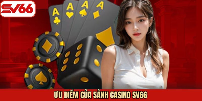 Ưu điểm thu hút của casino SV66