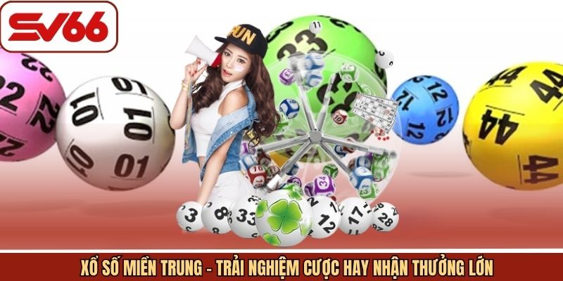 Xổ Số Miền Trung - Trải Nghiệm Cược Hay Nhận Thưởng Lớn