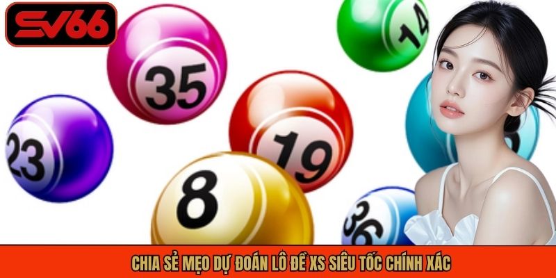 Chia sẻ mẹo dự đoán lô đề XS siêu tốc chính xác