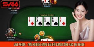 Live Poker - Trải Nghiệm Game Bài Đối Kháng Đỉnh Cao Tại SV666