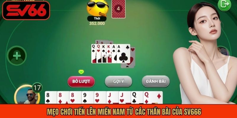 Mẹo chơi tiến lên miền Nam từ các thần bài của SV666