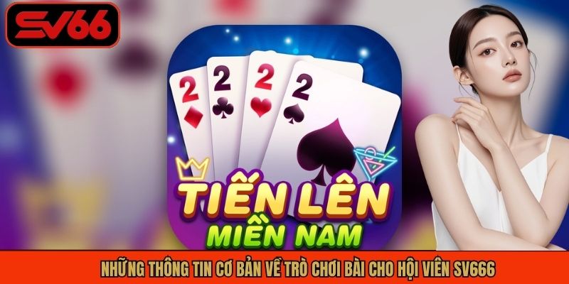 Những thông tin cơ bản về trò chơi bài cho hội viên SV666