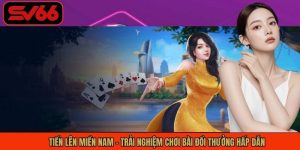 Tiến Lên Miền Nam - Trải Nghiệm Chơi Bài Đổi Thưởng Hấp Dẫn